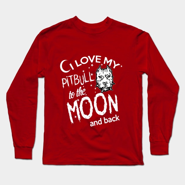 I LOVE MY PITBULL TO THE MOON AND BACK Long Sleeve T-Shirt by key_ro